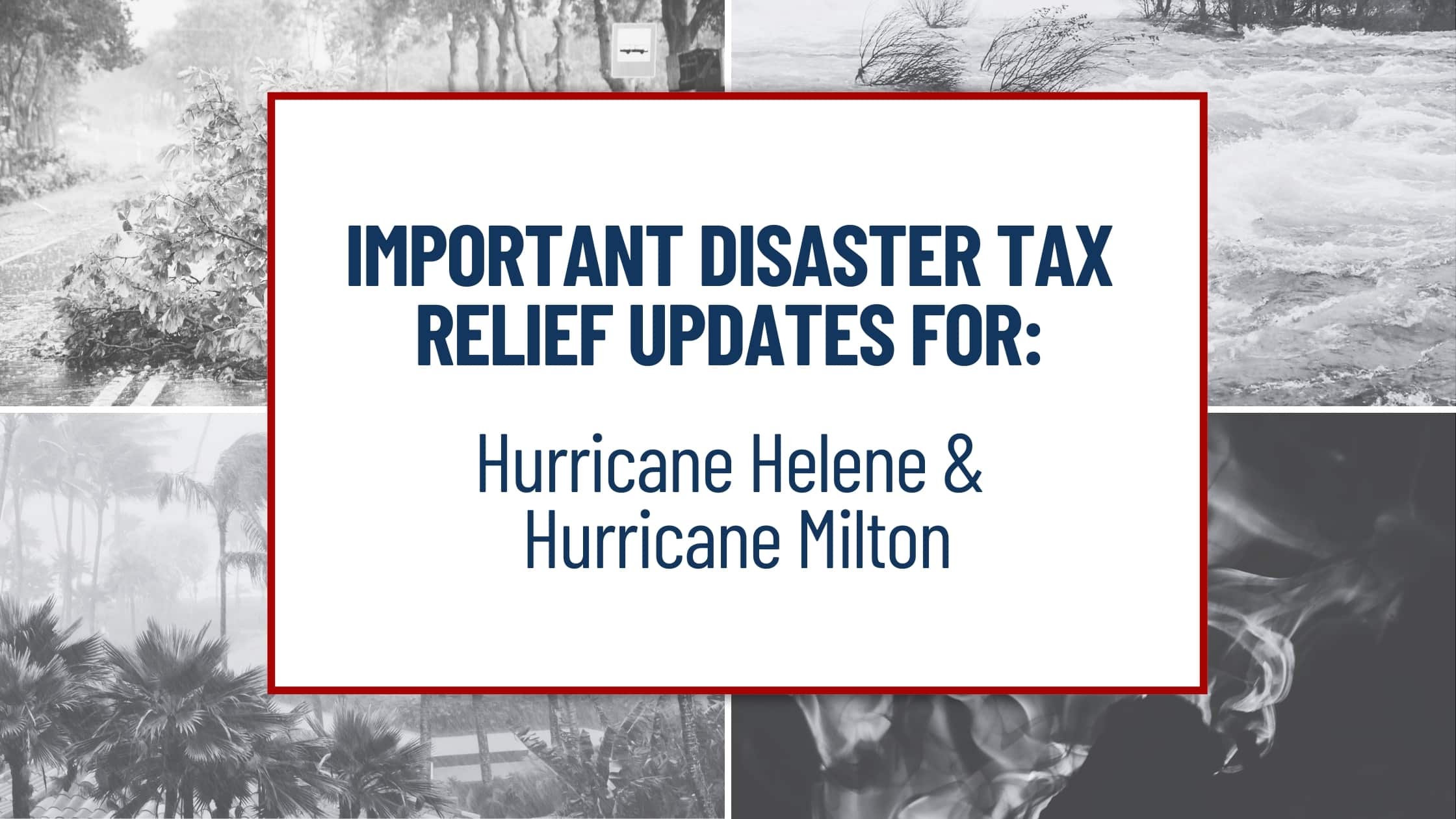 Tax Relief For 7 States Affected By Hurricanes Milton & Helene