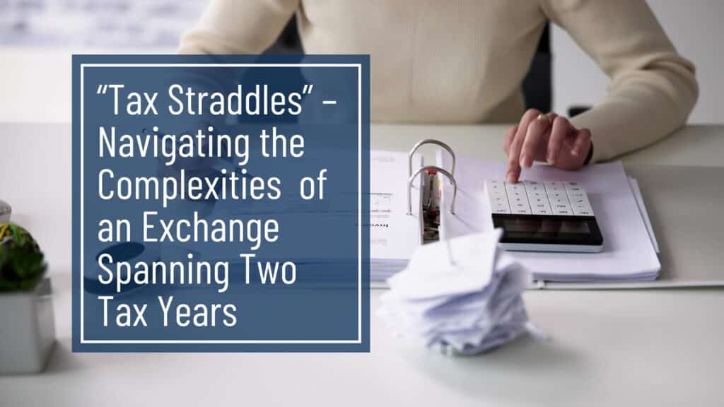 Tax Straddles – Navigating the Complexities of an Exchange Spanning Two Tax Years