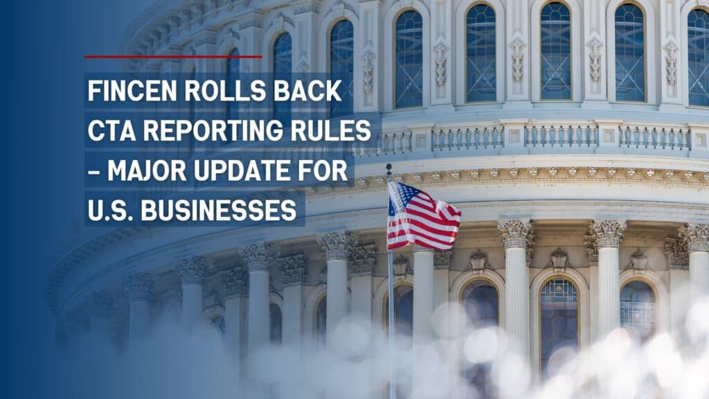 U.S. Capitol with American flag waving, featuring headline “FINCEN Rolls Back CTA Reporting Rules – Major Update for U.S. Businesses”